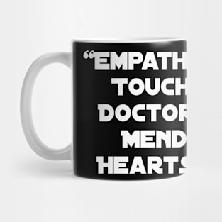 "Empathy's Touch, Doctors Mend Hearts." Mug